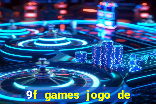 9f games jogo de ganhar dinheiro